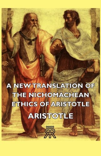 A New Translation Of The Nichomachean Ethics Of Aristotle [Paperback]