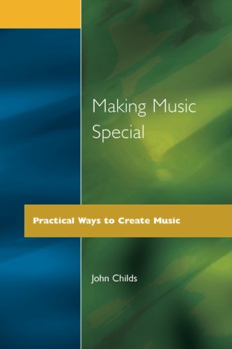 Making Music Special Practical Ways to Create Music [Paperback]