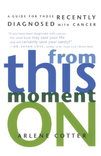 From This Moment On A Guide for Those Recently Diagnosed with Cancer [Paperback]
