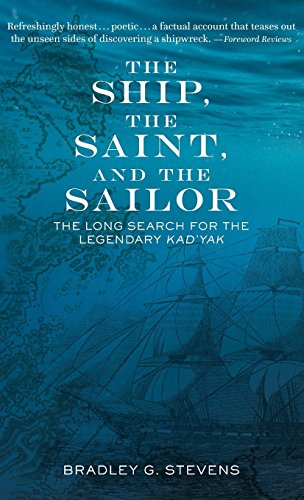 The Ship, the Saint, and the Sailor The Long Search for the Legendary Kad'yak [Hardcover]