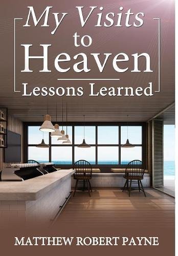 My Visits To Heaven- Lessons Learned [Hardcover]