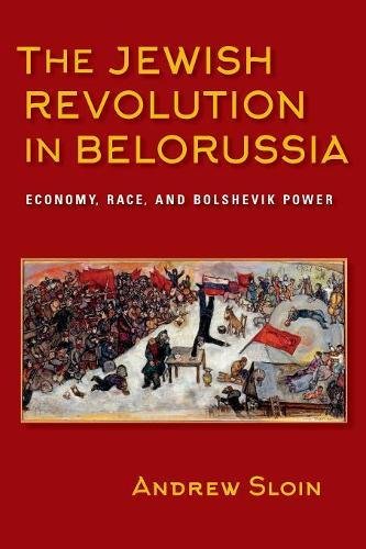 The Jewish Revolution in Belorussia Economy, Race, and Bolshevik Power [Paperback]