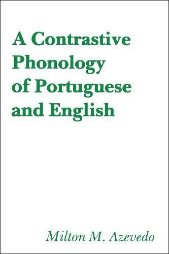 A Contrastive Phonology Of Portuguese And English [Paperback]