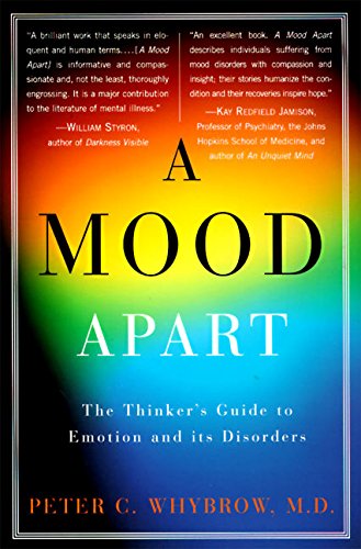 A Mood Apart The Thinker's Guide to Emotion and Its Disorders [Paperback]