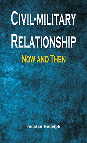 Civil-Military Relationship  Now and Then [Hardcover]