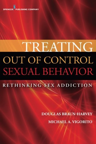 Treating Out of Control Sexual Behavior Rethinking Sex Addiction [Paperback]