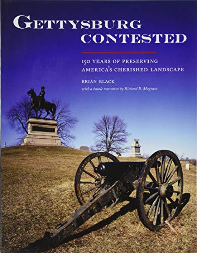 Gettysburg Contested 150 Years Of Preserving America's Cherished Landscapes [Paperback]