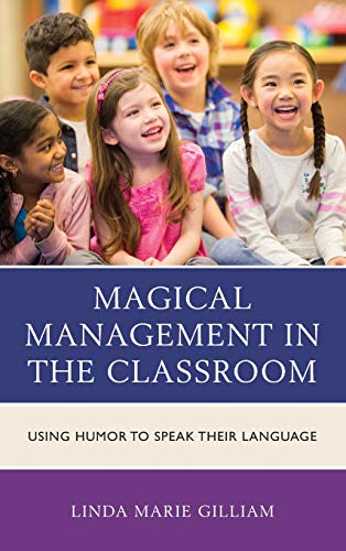 Magical Management in the Classroom Using Humor to Speak Their Language [Hardcover]