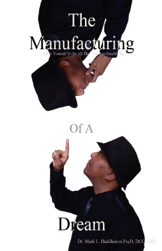 Manufacturing of a Dream  Allow Yourself to Be All That You Can Possibly Be [Paperback]