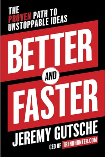 Better and Faster The Proven Path to Unstoppable Ideas [Hardcover]