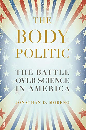 The Body Politic The Battle Over Science in America [Paperback]