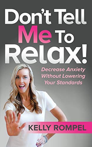 Dont Tell Me to Relax Decrease Anxiety Without Lowering Your Standards [Paperback]