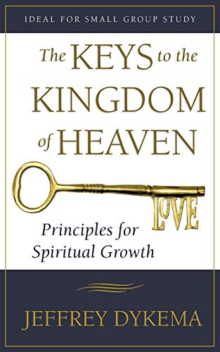 The Keys To The Kingdom Of Heaven Principles For Spiritual Growth [Paperback]