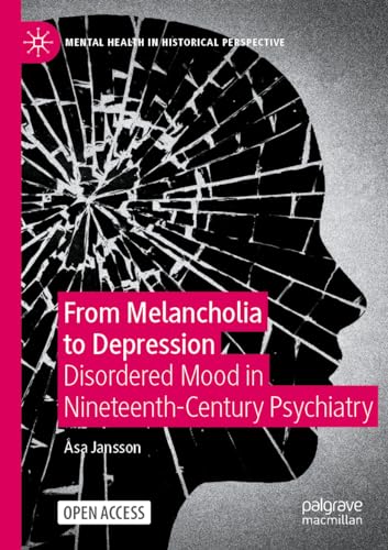 From Melancholia to Depression Disordered Mood in Nineteenth-Century Psychiatry [Paperback]