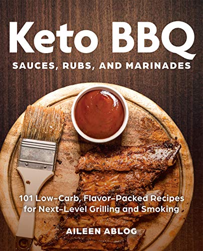Keto BBQ Sauces, Rubs, and Marinades 101 Low-Carb, Flavor-Packed Recipes for Ne [Paperback]