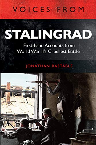 Voices from Stalingrad First-hand Accounts from World War IIs Cruellest Battle [Paperback]