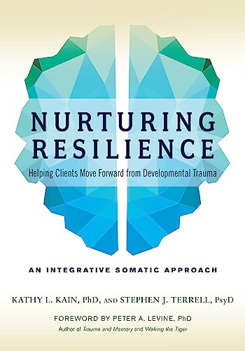 Nurturing Resilience Helping Clients Move Forward from Developmental Trauma--An [Paperback]