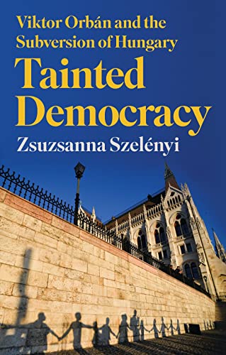 Tainted Democracy Viktor Orbn and the Subversion of Hungary [Hardcover]