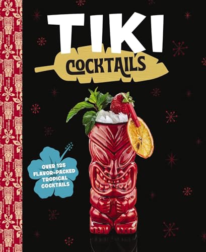 Tiki Cocktails Over 50 Modern Tropical Cocktails [Hardcover]