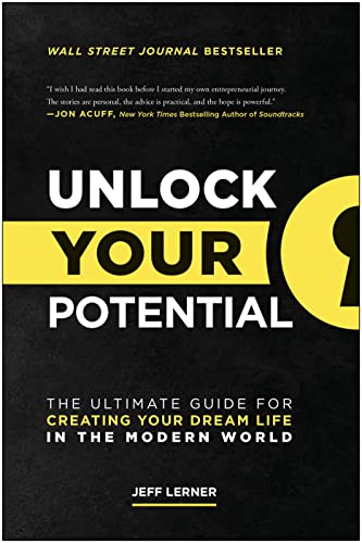 Unlock Your Potential The Ultimate Guide for Creating Your Dream Life in the Mo [Hardcover]