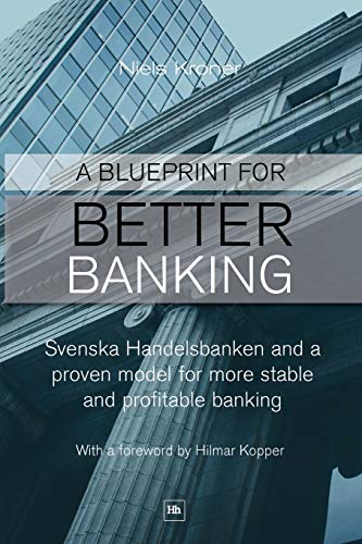 A Blueprint for Better Banking Svenska Handelsbanken and a proven model for mor [Paperback]