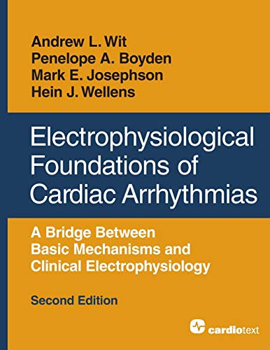 Electrophysiological Foundations of Cardiac Arrhythmias A Bridge Between Basic  [Paperback]