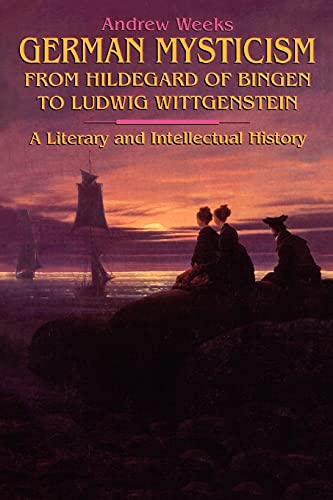 German Mysticism From Hildegard Of Bingen To Ludwig Wittgenstein A Literary And [Paperback]