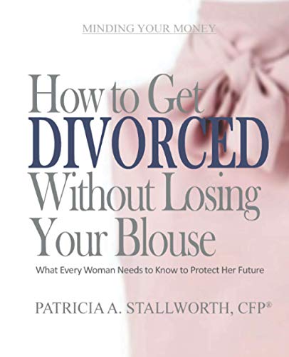 How to Get Divorced Without Losing Your Blouse  What Every Woman Needs to Know  [Paperback]