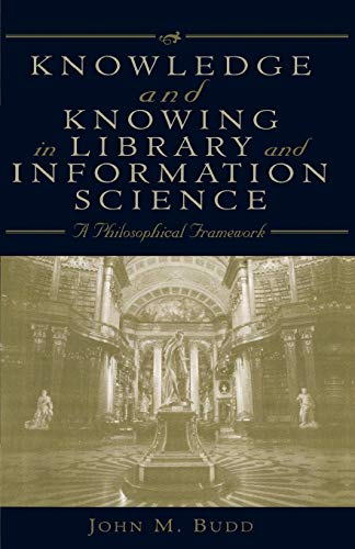 Knowledge and Knowing in Library and Information Science A Philosophical Framew [Paperback]
