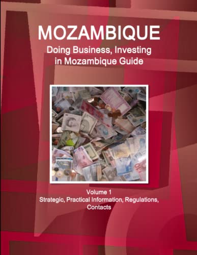 Mozambique  Doing Business and Investing in ... Guide Volume 1 Strategic, Pract [Paperback]