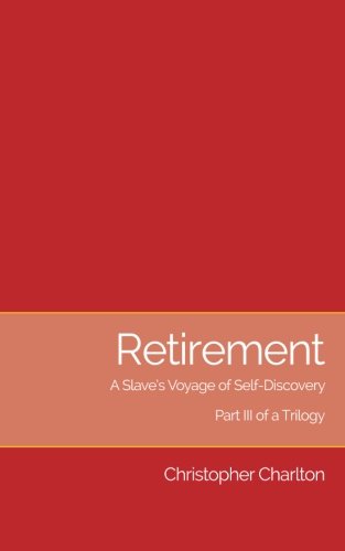 Retirement A Slave's Voyage Of Self-Discovery - Part Iii Of A Trilogy (volume 3 [Paperback]