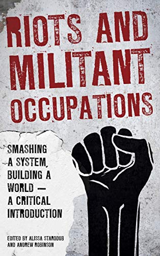 Riots and Militant Occupations Smashing a System, Building a World - A Critical [Hardcover]