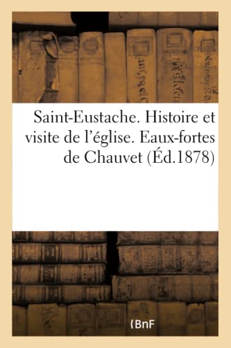 Saint-Eustache. Histoire Et Visite De L'Eglise. Eaux-Fortes De Chauvet