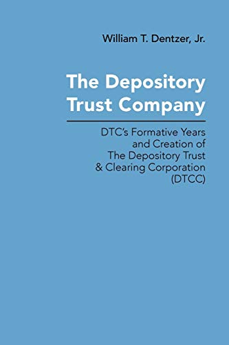 The Depository Trust Company Dtc's Formative Years And Creation Of The Deposito [Paperback]
