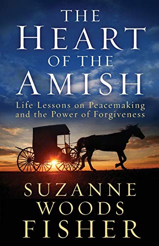 The Heart Of The Amish Life Lessons On Peacemaking And The Power Of Forgiveness [Paperback]
