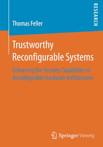Trustworthy Reconfigurable Systems Enhancing the Security Capabilities of Recon [Paperback]