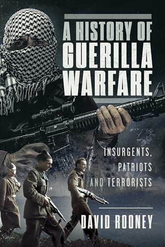 A History of Guerilla Warfare Insurgents, Patriots and Terrorists from Sun Tzu  [Hardcover]