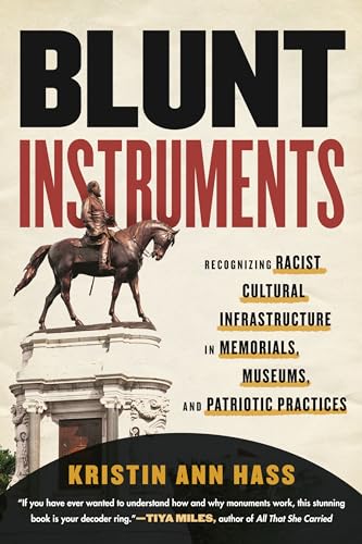 Blunt Instruments Recognizing Racist Cultural Infrastructure in Memorials, Muse [Paperback]
