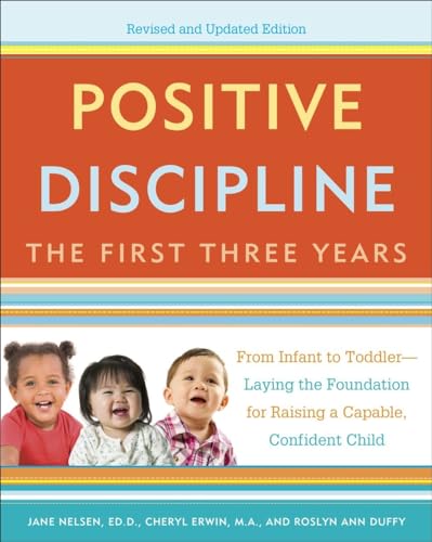Positive Discipline The First Three Years, Revised and Updated Edition From In [Paperback]