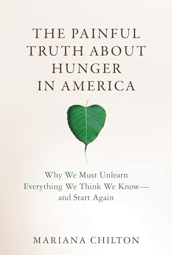 The Painful Truth about Hunger in America Why We Must Unlearn Everything We Thi [Hardcover]