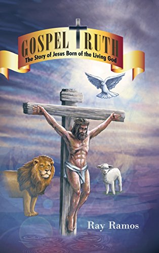 Gospel Truth The Story Of Jesus Born Of The Living God [Hardcover]