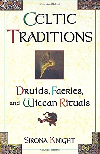 Celtic Traditions Druids, Faeries, and Wiccan Rituals [Paperback]