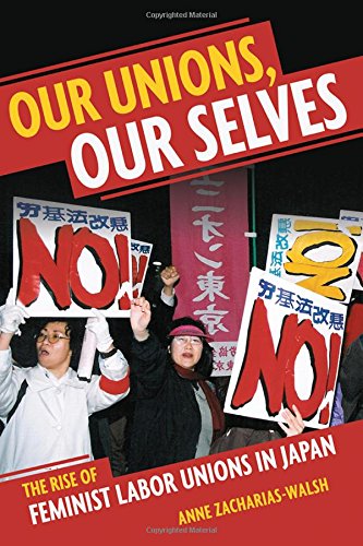 Our Unions, Our Selves The Rise Of Feminist Labor Unions In Japan [Paperback]