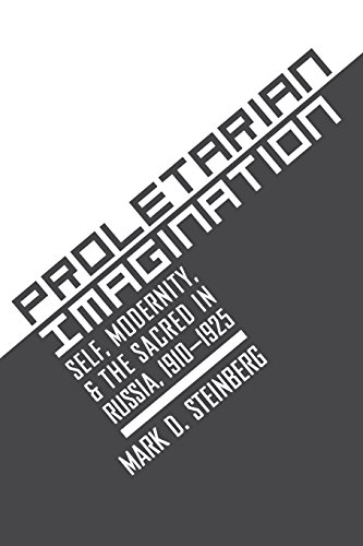 Proletarian Imagination Self, Modernity, And The Sacred In Russia, 1910-1925 [Paperback]