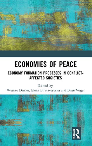 Economies of Peace Economy Formation Processes in Conflict-Affected Societies [Hardcover]