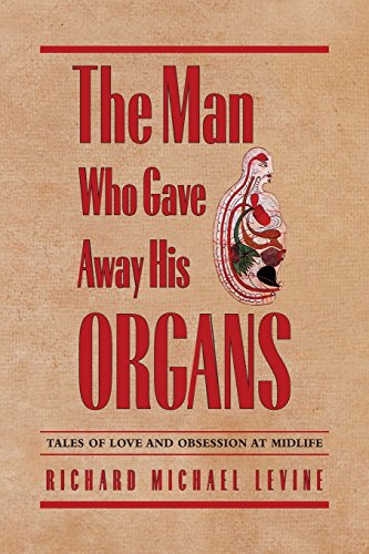 The Man Who Gave Away His Organs Tales Of Love And Obsession At Midlife [Paperback]