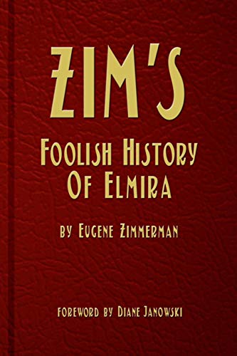 Zim's Foolish History Of Elmira [Paperback]