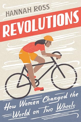 Revolutions How Women Changed the World on Two Wheels [Paperback]