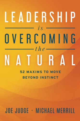 Leadership Is Overcoming the Natural 52 Maxims To Move Beyond Instinct [Paperback]
