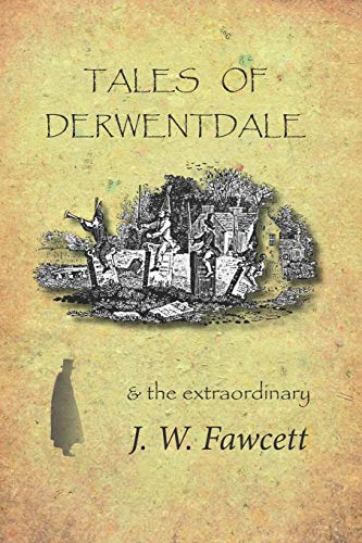 Tales of Derwentdale and the Extraordinary J. W. Fawcett [Paperback]